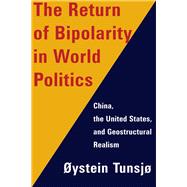 The Return of Bipolarity in World Politics by Tunsj, ystein, 9780231176545