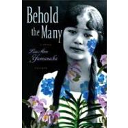 Behold the Many A Novel by Yamanaka, Lois-Ann, 9780312426545