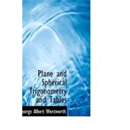 Plane and Spherical Trigonometry and Tables by Wentworth, George Albert, 9780554536545