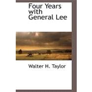 Four Years With General Lee by Taylor, Walter H., 9781110816545