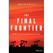 The Final Frontier E&P's Low-Cost Operating Model by Pettit, Justin, 9781119376545
