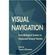 Visual Navigation: From Biological Systems To Unmanned Ground Vehicles by Aloimonos,Yiannis, 9781138876545