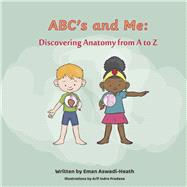 ABC's and Me: Discovering Anatomy from A to Z by Aswadi-Heath, Eman; Pradana, Arif Indra, 9798350926545