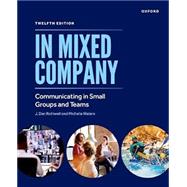 In Mixed Company Communicating in Small Groups and Teams by Rothwell, J. Dan; Waters, Michelle, 9780197756546