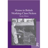 Home in British Working-class Fiction by Wilson, Nicola, 9780367346546