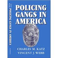 Policing Gangs in America by Charles M. Katz , Vincent J. Webb, 9780521616546