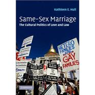 Same-Sex Marriage: The Cultural Politics of Love and Law by Kathleen E. Hull, 9780521856546
