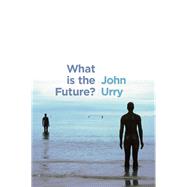 What is the Future? by Urry, John, 9780745696546