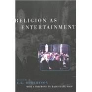 Religion As Entertainment by Robertson, C. K., 9780820456546