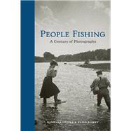 People Fishing A Century of Photographs by Levine, Barbara; Ramey, Paige, 9781616896546