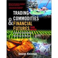Trading Commodities and Financial Future : A Step by Step Guide to Mastering the Markets by Kleinman, George, 9780131476547
