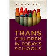 Trans Children in Today's Schools by Key, Aidan, 9780190886547