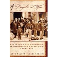 A People at War Civilians and Soldiers in America's Civil War by Nelson, Scott Reynolds; Sheriff, Carol, 9780195146547