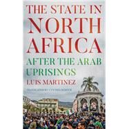 The State in North Africa After the Arab Uprisings by Martinez, Luis, 9780197506547
