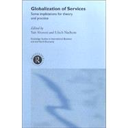 Globalization of Services: Some Implications for Theory and Practice by Aharoni,Yair;Aharoni,Yair, 9780415226547