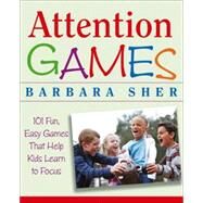 Attention Games 101 Fun, Easy Games That Help Kids Learn To Focus by Sher, Barbara; Butler, Ralph, 9780471736547