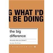 The Big Difference Life Works When You Chooose It by Phillips, Nicola, 9780738206547