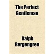 The Perfect Gentleman by Bergengren, Ralph, 9781153776547