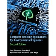 Computer Modeling Applications for Environmental Engineers, Second Edition by Abdel-Magid Ahmed; Isam Mohamm, 9781498776547