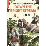 The Little Grey Men Go Down the Bright Stream by B.B., 9781681376547