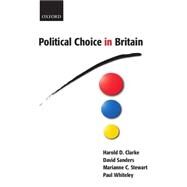 Political Choice in Britain by Clarke, Harold D.; Sanders, David; Stewart, Marianne C.; Whiteley, Paul, 9780199266548