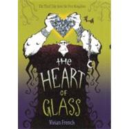 The Heart of Glass by French, Vivian; Collins, Ross, 9780606216548