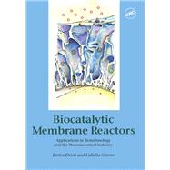 Biocatalytic Membrane Reactors: Applications In Biotechnology And The Pharmaceutical Industry by Drioli; Enrico, 9780748406548