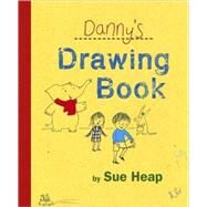 Danny's Drawing Book by Heap, Sue; Heap, Sue, 9780763636548