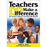 Teachers Do Make a Difference : The Teacher's Guide to Connecting with Students by Judith A. Deiro, 9781412906548
