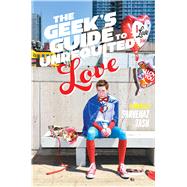 The Geek's Guide to Unrequited Love by Tash, Sarvenaz, 9781481456548