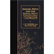 Samuel Pepys and the Royal Navy by Tanner, J. R., 9781511526548