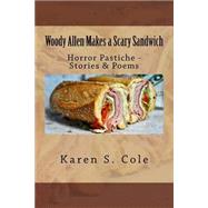 Woody Allen Makes a Nice Sandwich by Cole, Karen S.; Konigsberg, Allan S., 9781515276548
