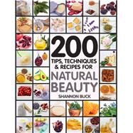 200 Tips, Techniques, and Recipes for Natural Beauty by Buck, Shannon, 9781592336548