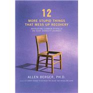 12 More Stupid Things That Mess Up Recovery by Berger, Allen, Ph.D., 9781616496548