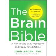 The Brain Bible: How to Stay Vital, Productive, and Happy for a Lifetime by Arden, John, 9780071826549