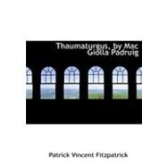 Thaumaturgus, by MAC Giolla Padruig by Fitzpatrick, Patrick Vincent, 9780554976549