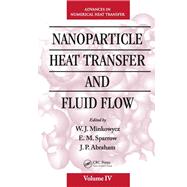 Nanoparticle Heat Transfer and Fluid Flow by Minkowycz; W. J., 9781138076549