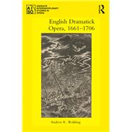 English Dramatick Opera, 16611706 by Walkling; Andrew R., 9781138696549