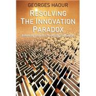 Resolving the Innovation Paradox Enhancing Growth in Technology Companies by Haour, Georges, 9781403916549