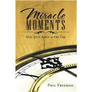 Miracle Moments by Freeman, Phil, 9781512746549
