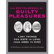 The Encyclopedia of Guilty Pleasures 1,001 Things You Hate to Love by Stall, Sam; Harry, Lou; Spalding, Julia, 9781931686549
