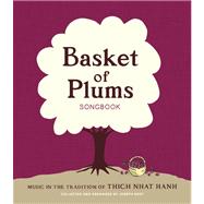 Basket of Plums Songbook Music in the Tradition of Thich Nhat Hanh by Emet, Joseph; Nhat Hanh, Thich, 9781937006549