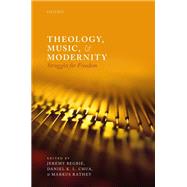 Theology, Music, and Modernity Struggles for Freedom by Begbie, Jeremy; Chua, Daniel K L; Rathey, Markus, 9780198846550