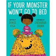 If Your Monster Won't Go to Bed by Vega, Denise; Ohora, Zachariah, 9780553496550