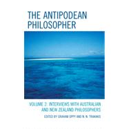 The Antipodean Philosopher Interviews on Philosophy in Australia and New Zealand by Oppy, Graham; Trakakis, N. N.; Burns, Lynda; Gardner, Steve; Leigh, Fiona; Irving, Michelle, 9780739166550