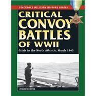 Critical Convoy Battles of WWII Crisis in the North Atlantic, March 1943 by Rohwer, Jurgen, 9780811716550