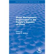 Revival: Water Management Organization in the People's Republic of China (1982) by Nickum,James E., 9781138896550