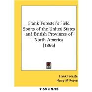 Frank Forester's Field Sports of the United States and British Provinces of North America by Forester, Frank; Reeves, Henry M., 9781436886550