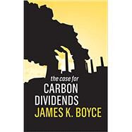 The Case for Carbon Dividends by Boyce , James K., 9781509526550