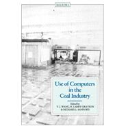 Use of Computers in the Coal Industry 1986 by Wang,Y.J.;Wang,Y.J., 9789061916550